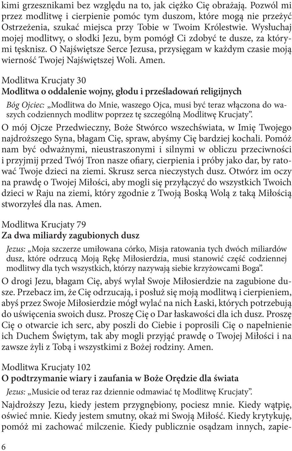 Modlitwa Krucjaty 30 Modlitwa o oddalenie wojny, głodu i prześladowań religijnych Bóg Ojciec: Modlitwa do Mnie, waszego Ojca, musi być teraz włączona do waszych codziennych modlitw poprzez tę