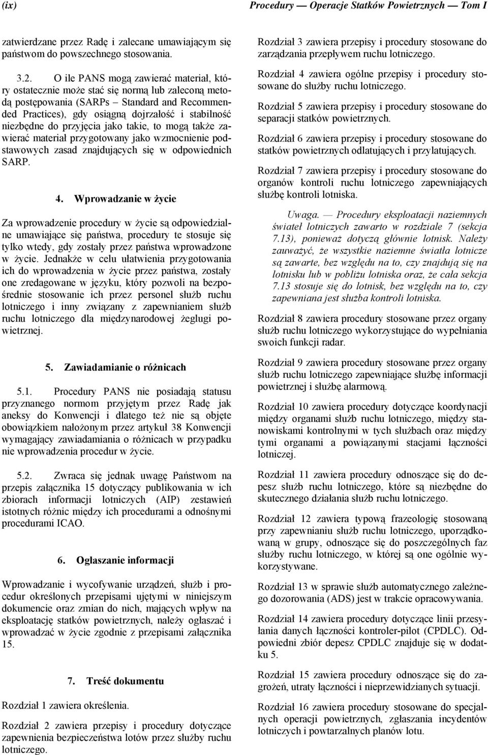 przyjęcia jako takie, to mogą także zawierać materiał przygotowany jako wzmocnienie podstawowych zasad znajdujących się w odpowiednich SARP. 4.
