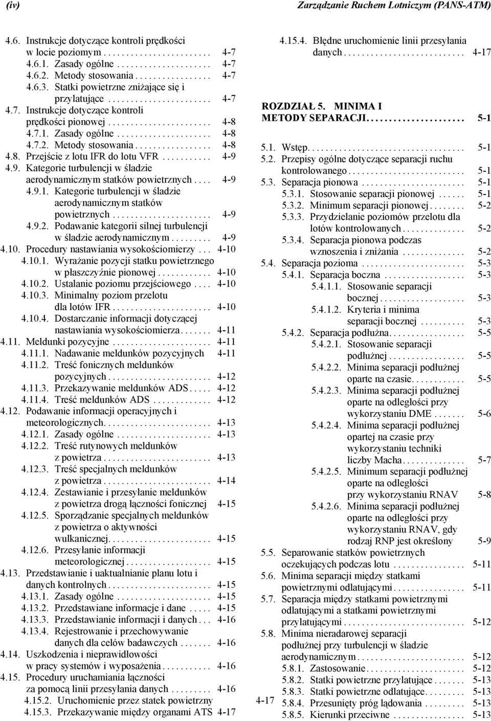 .. 4-9 4.9. Kategorie turbulencji w śladzie aerodynamicznym statków powietrznych... 4-9 4.9.1. Kategorie turbulencji w śladzie aerodynamicznym statków powietrznych... 4-9 4.9.2.