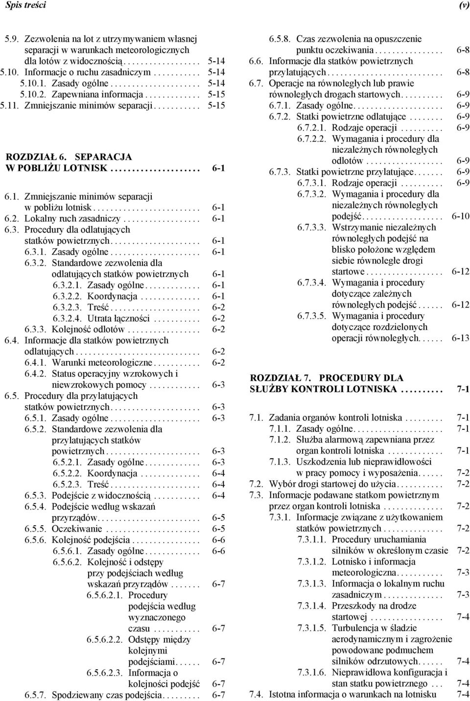 .. 6-1 6.3. Procedury dla odlatujących statków powietrznych... 6-1 6.3.1. Zasady ogólne... 6-1 6.3.2. Standardowe zezwolenia dla odlatujących statków powietrznych 6-1 6.3.2.1. Zasady ogólne... 6-1 6.3.2.2. Koordynacja.