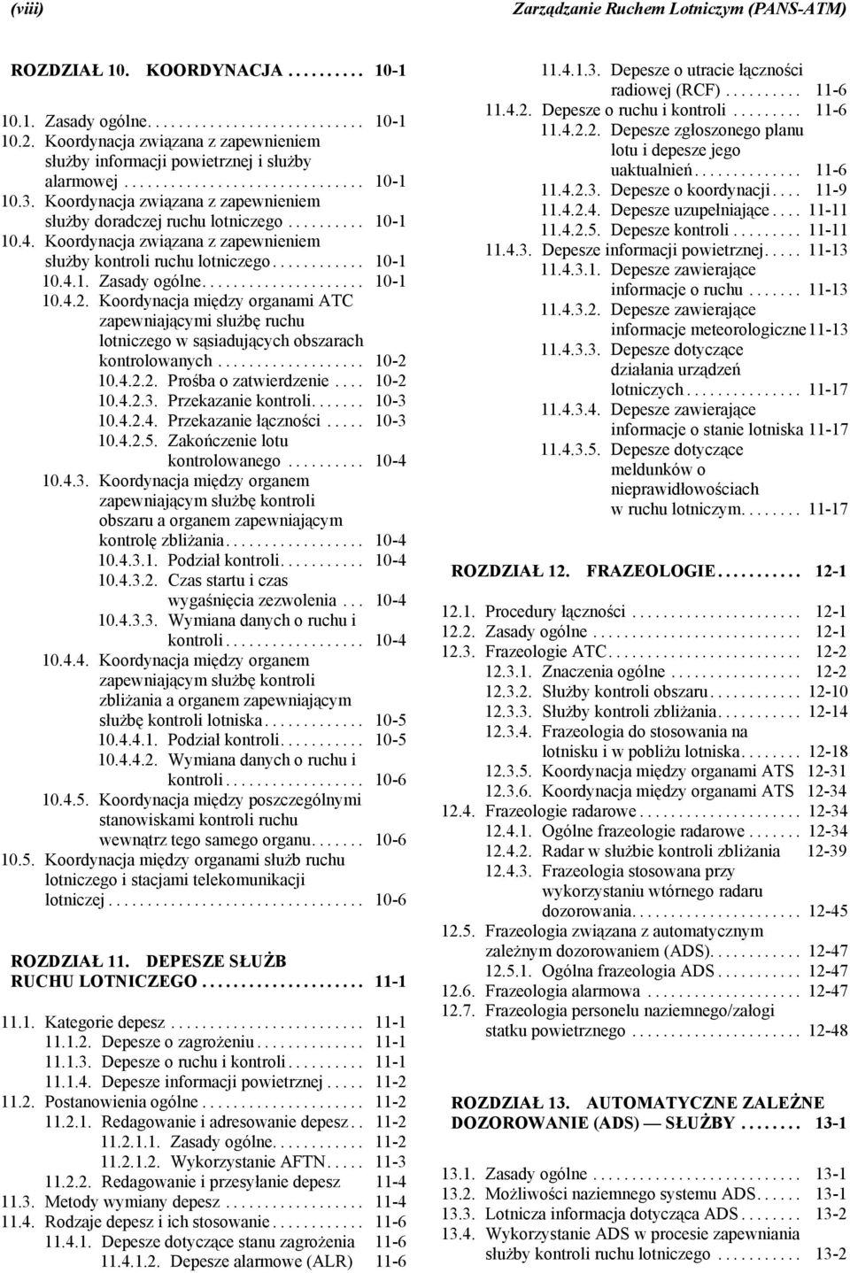 .. 10-1 10.4.2. Koordynacja między organami ATC zapewniającymi służbę ruchu lotniczego w sąsiadujących obszarach kontrolowanych... 10-2 10.4.2.2. Prośba o zatwierdzenie... 10-2 10.4.2.3.
