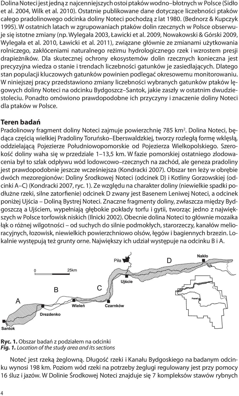 W ostatnich latach w zgrupowaniach ptaków dolin rzecznych w Polsce obserwuje się istotne zmiany (np. Wylegała 2003, Ławicki et al. 2009, Nowakowski & Górski 2009, Wylegała et al. 2010, Ławicki et al.