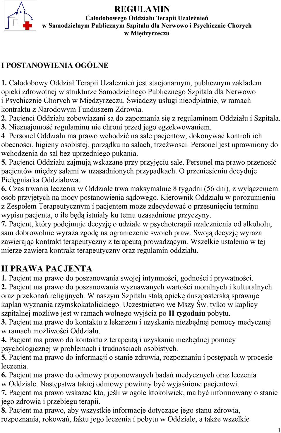 Świadczy usługi nieodpłatnie, w ramach kontraktu z Narodowym Funduszem Zdrowia. 2. Pacjenci Oddziału zobowiązani są do zapoznania się z regulaminem Oddziału i Szpitala. 3.