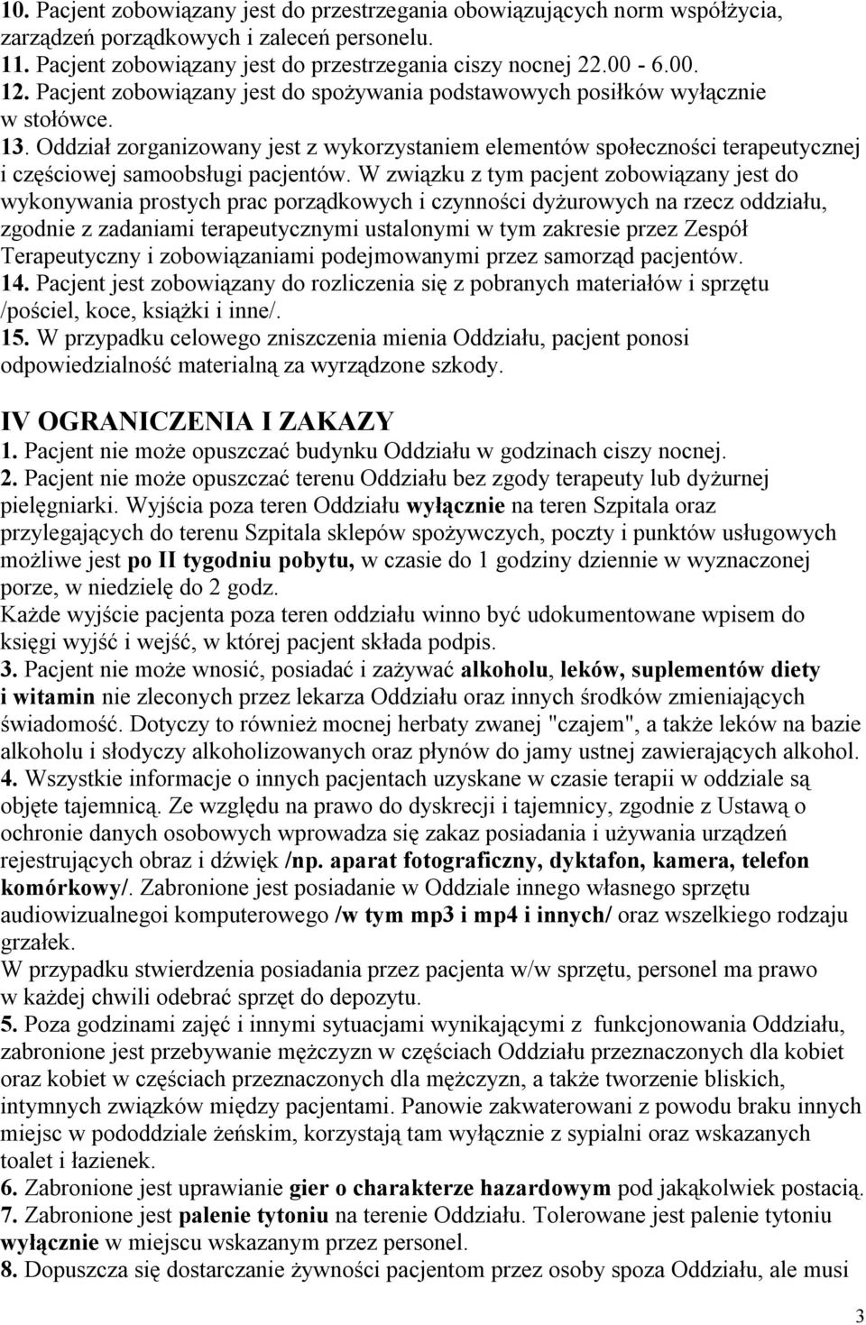 Oddział zorganizowany jest z wykorzystaniem elementów społeczności terapeutycznej i częściowej samoobsługi pacjentów.