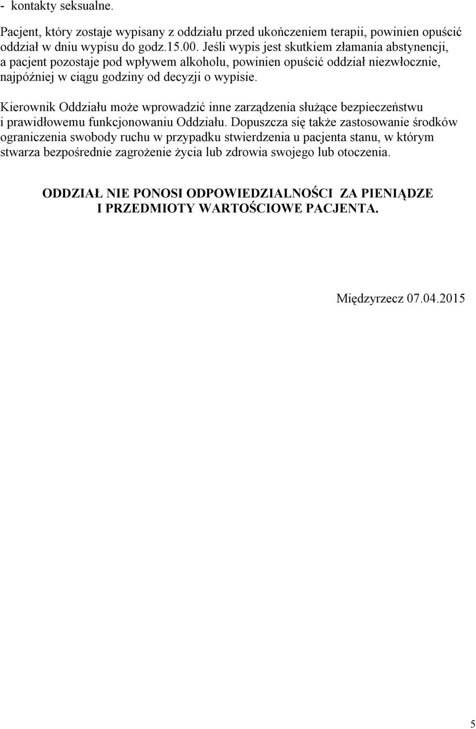 Kierownik Oddziału może wprowadzić inne zarządzenia służące bezpieczeństwu i prawidłowemu funkcjonowaniu Oddziału.