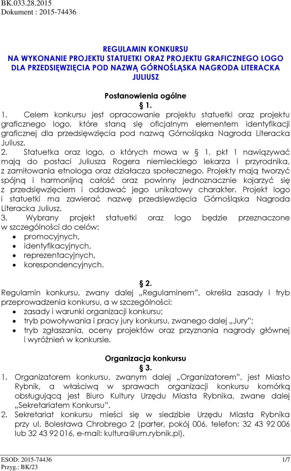 1. Celem konkursu jest opracowanie projektu statuetki oraz projektu graficznego logo, które staną się oficjalnym elementem identyfikacji graficznej dla przedsięwzięcia pod nazwą Górnośląska Nagroda