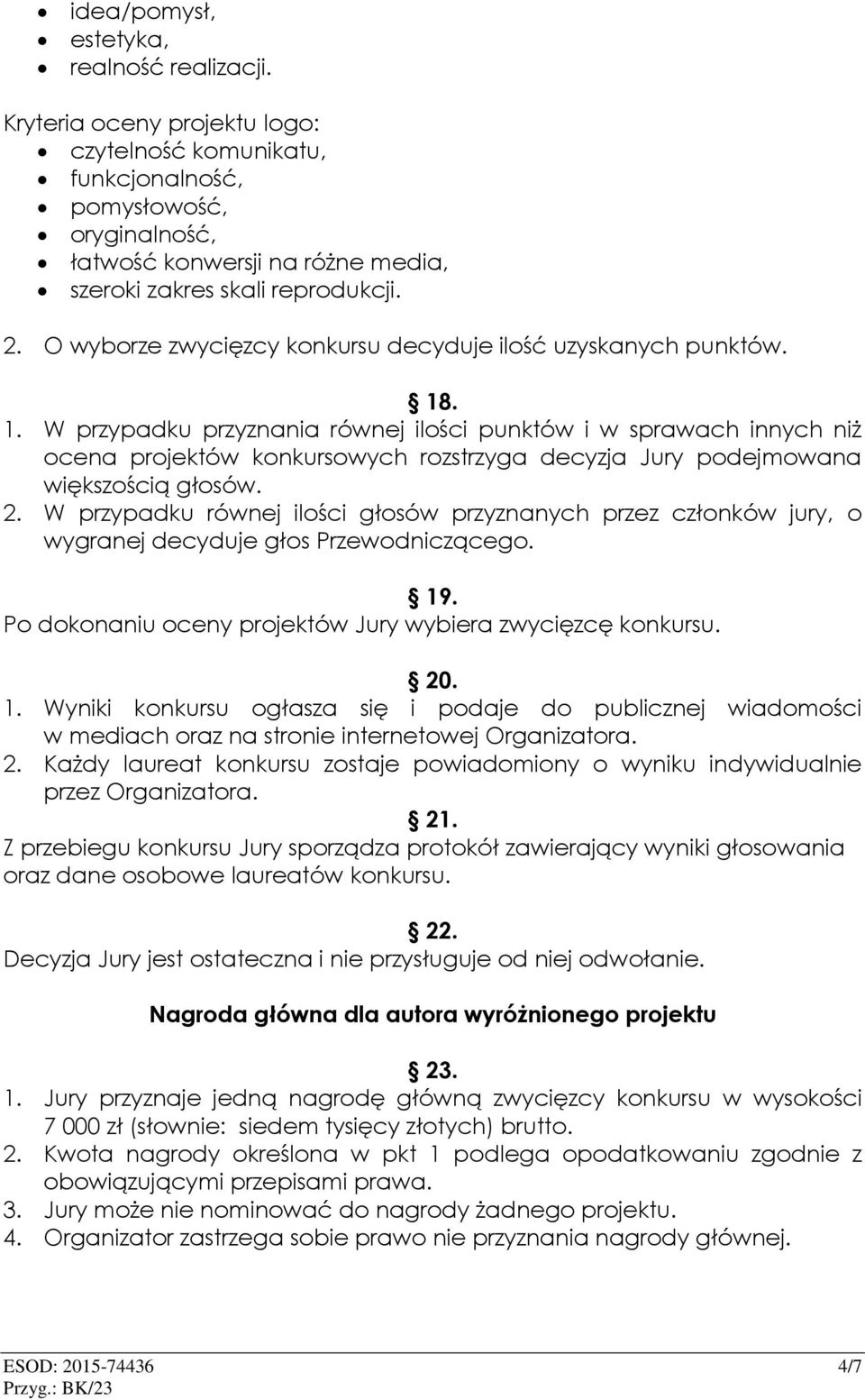 O wyborze zwycięzcy konkursu decyduje ilość uzyskanych punktów. 18