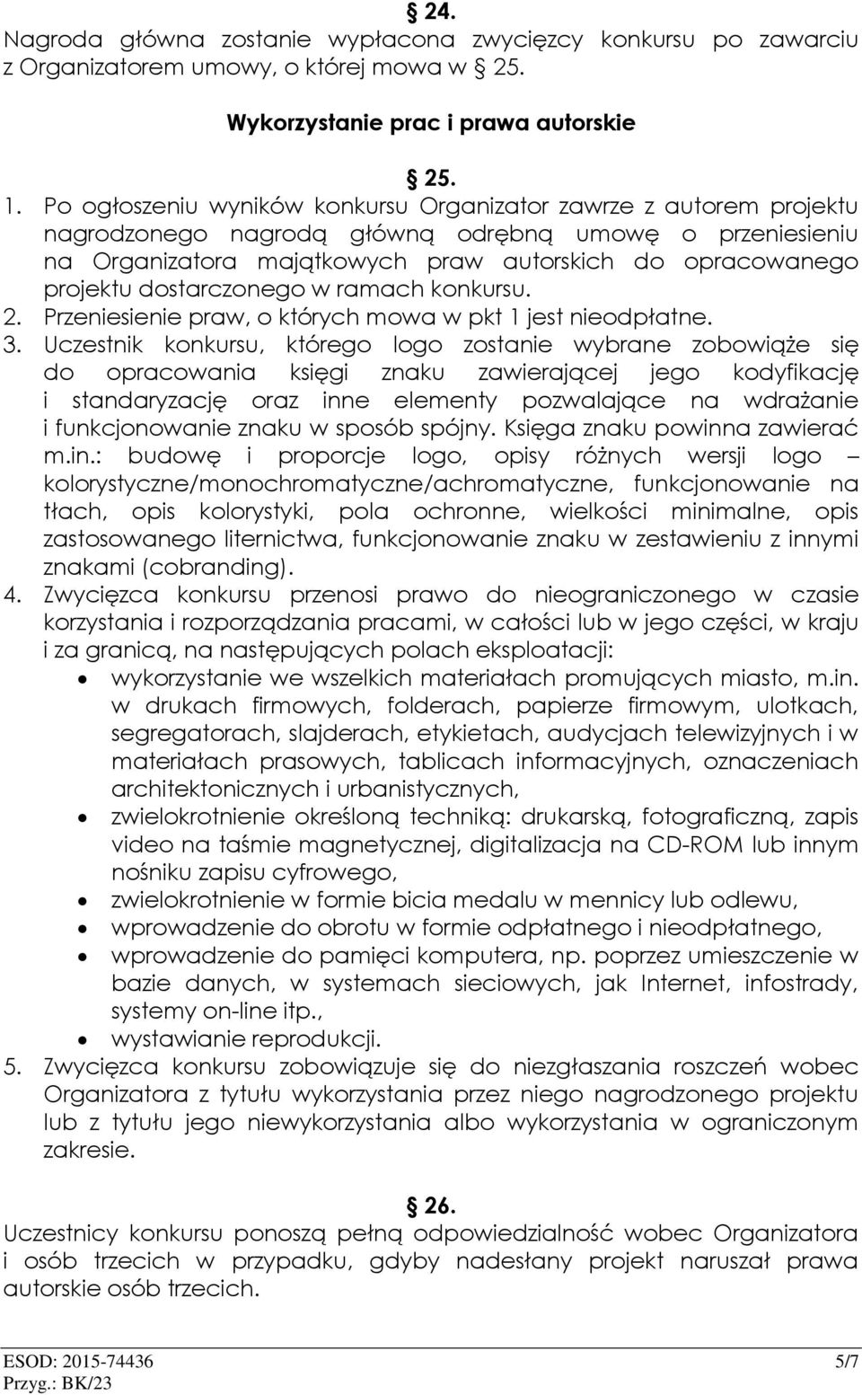 dostarczonego w ramach konkursu. 2. Przeniesienie praw, o których mowa w pkt 1 jest nieodpłatne. 3.