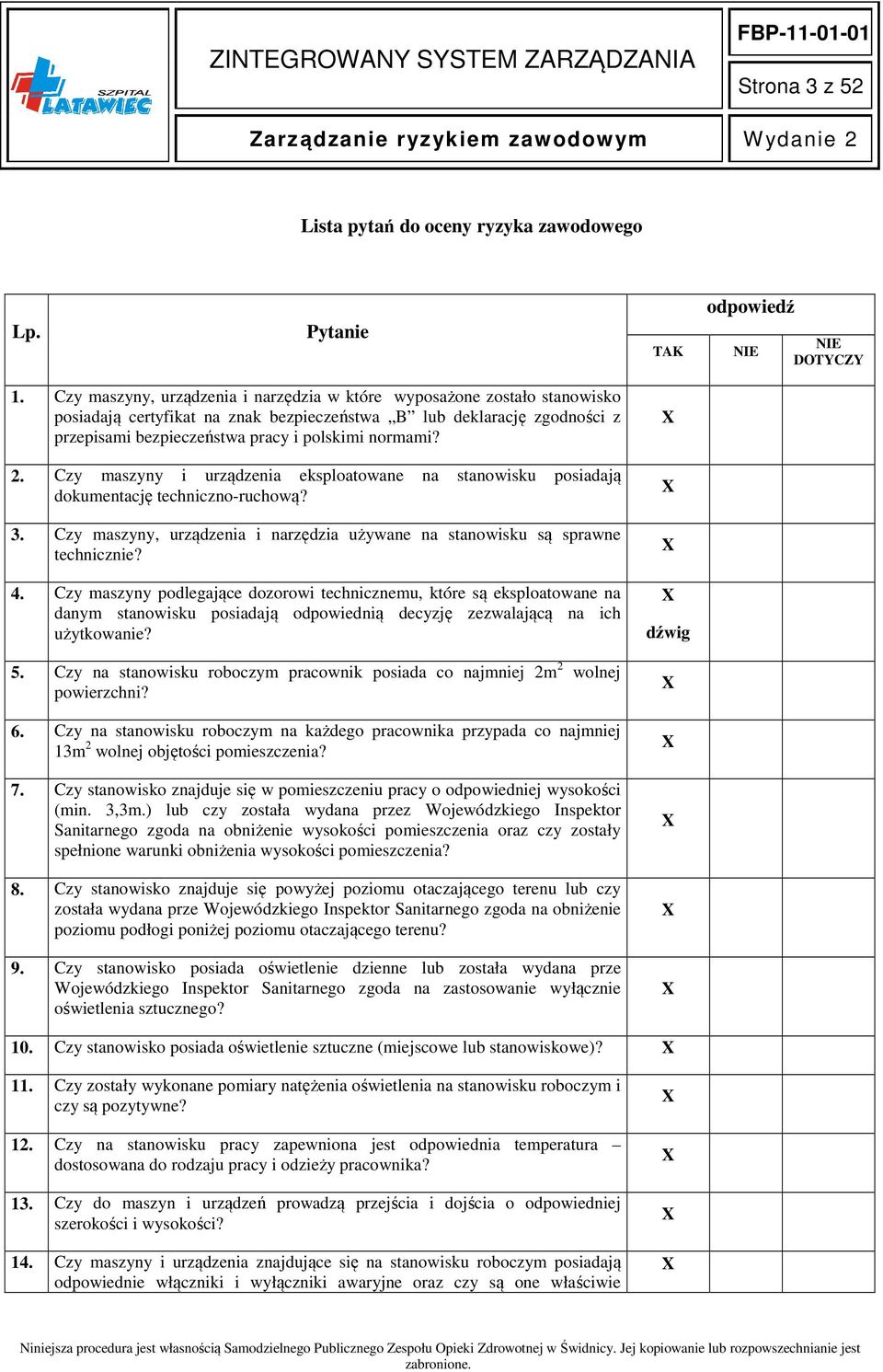 2. Czy maszyny i urządzenia eksploatowane na stanowisku posiadają dokumentację techniczno-ruchową? 3. Czy maszyny, urządzenia i narzędzia używane na stanowisku są sprawne technicznie? 4.