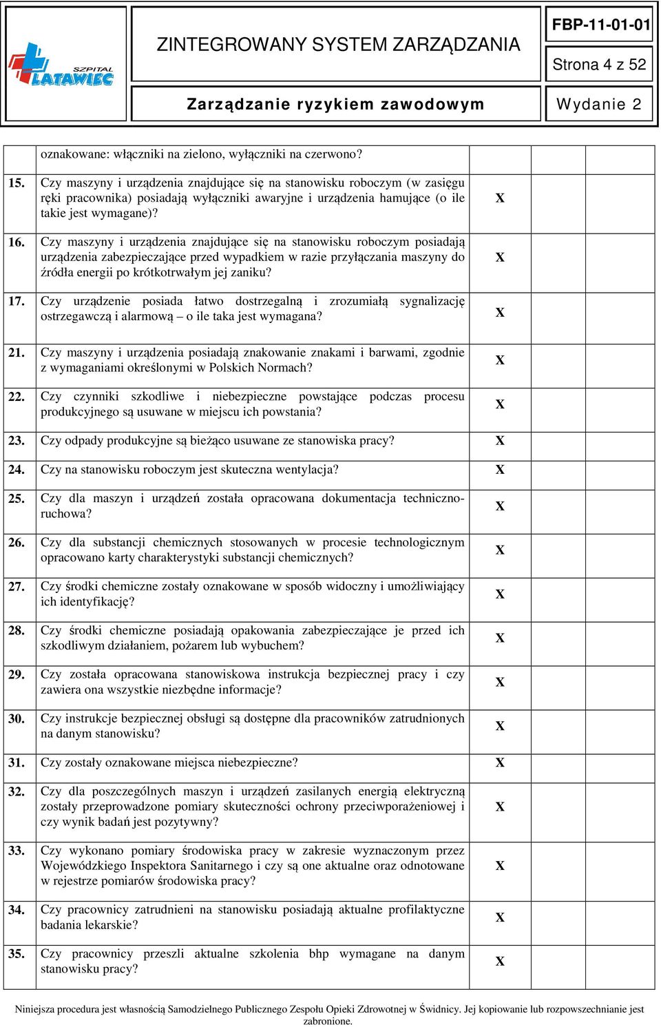 Czy maszyny i urządzenia znajdujące się na stanowisku roboczym posiadają urządzenia zabezpieczające przed wypadkiem w razie przyłączania maszyny do źródła energii po krótkotrwałym jej zaniku? 17.