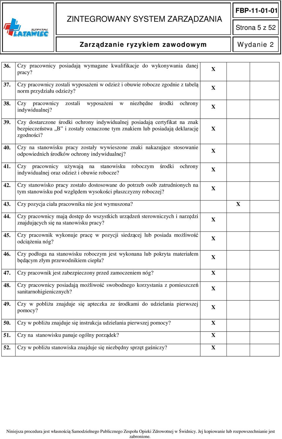 Czy dostarczone środki ochrony indywidualnej posiadają certyfikat na znak bezpieczeństwa B i zostały oznaczone tym znakiem lub posiadają deklarację zgodności? 40.