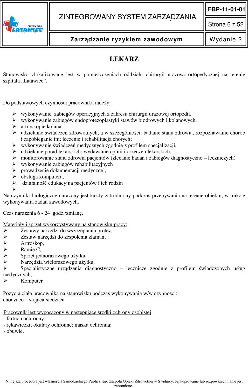artroskopie kolana, udzielanie świadczeń zdrowotnych, a w szczególności: badanie stanu zdrowia, rozpoznawanie chorób i zapobieganie im; leczenie i rehabilitacja chorych; wykonywanie świadczeń