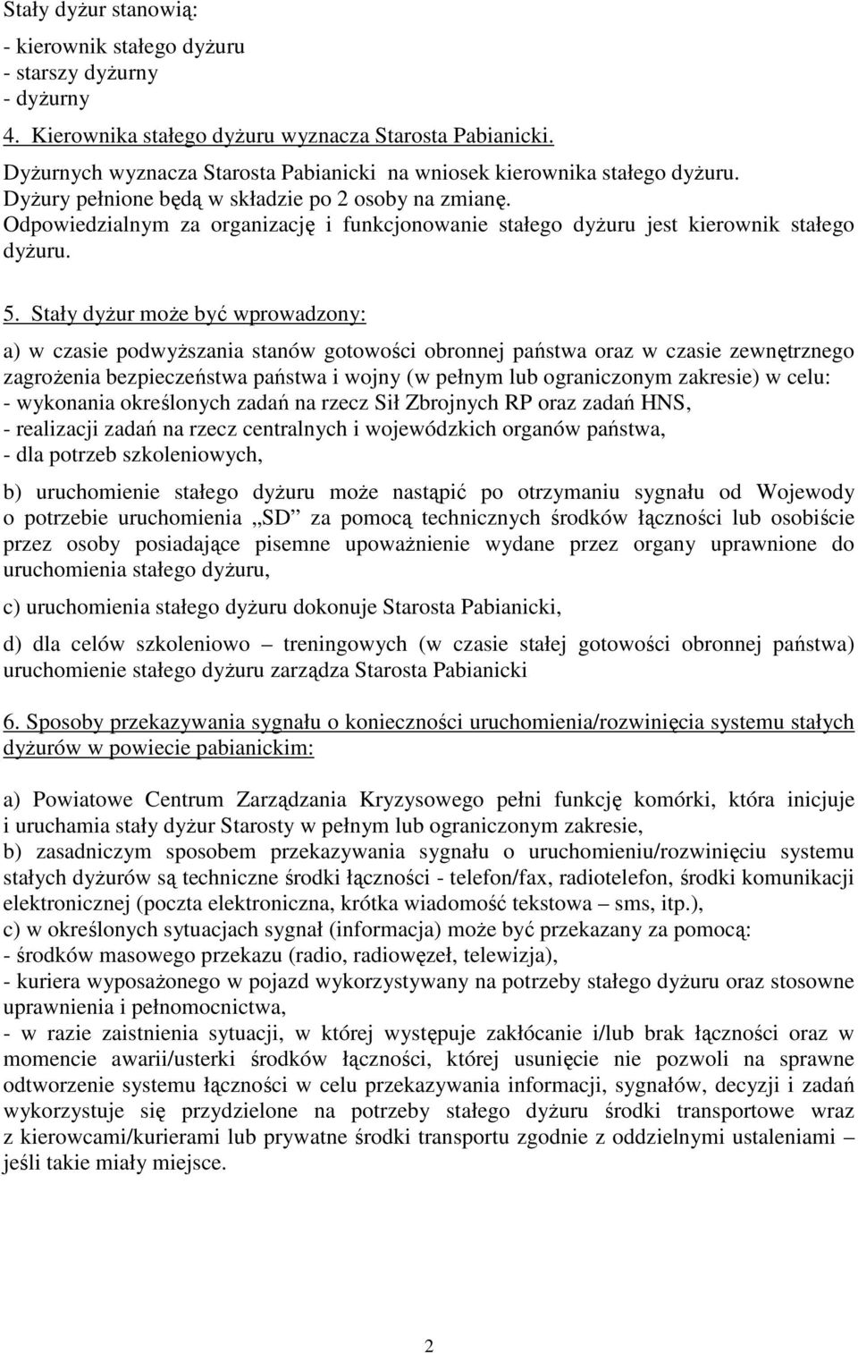 Odpowiedzialnym za organizację i funkcjonowanie stałego dyżuru jest kierownik stałego dyżuru. 5.