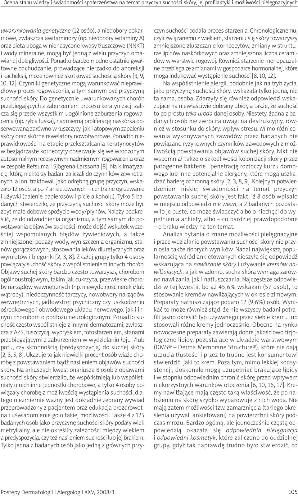 Ponadto bardzo modne ostatnio gwałtowne odchudzanie, prowadzące nierzadko do anoreksji i kacheksji, może również skutkować suchością skóry [3, 9, 1, 12].