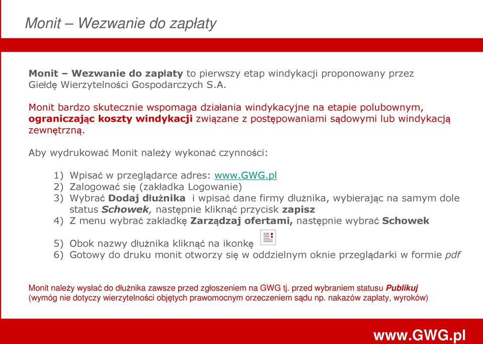 Aby wydrukować Monit należy wykonać czynności: 1) Wpisać w przeglądarce adres: 2) Zalogować się (zakładka Logowanie) 3) WybraćDodaj dłużnika i wpisać dane firmy dłużnika, wybierając na samym dole