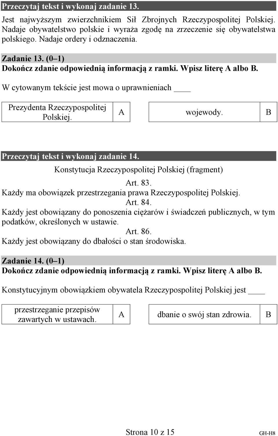 wojewody. Przeczytaj tekst i wykonaj zadanie 14. Konstytucja Rzeczypospolitej Polskiej (fragment) rt. 83. Każdy ma obowiązek przestrzegania prawa Rzeczypospolitej Polskiej. rt. 84.