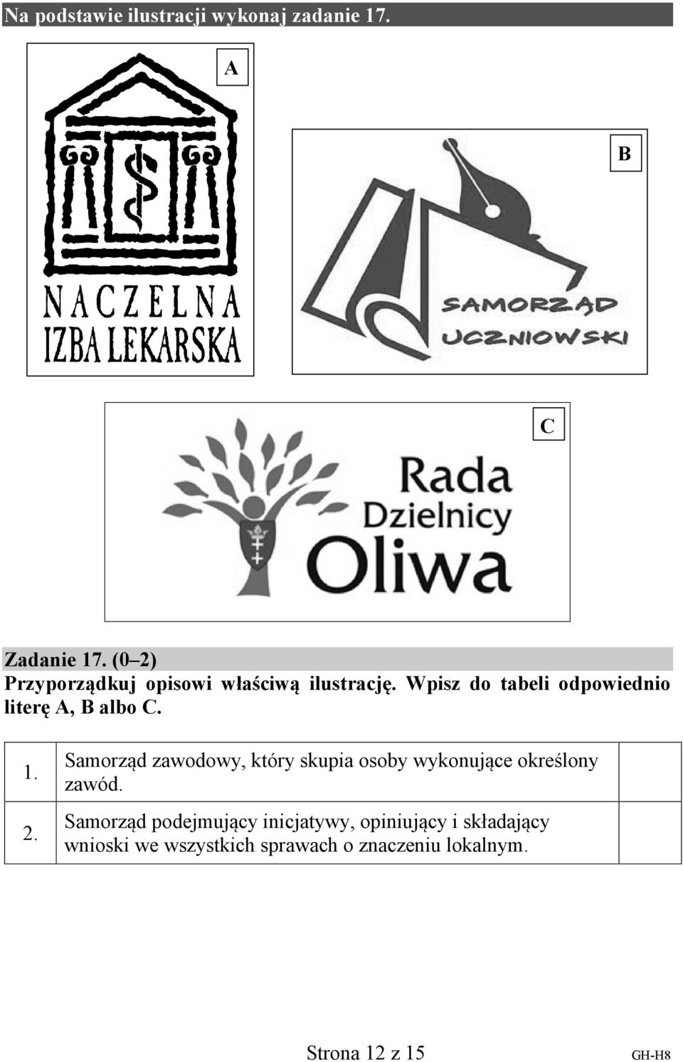 Wpisz do tabeli odpowiednio literę, albo C. 1. 2.