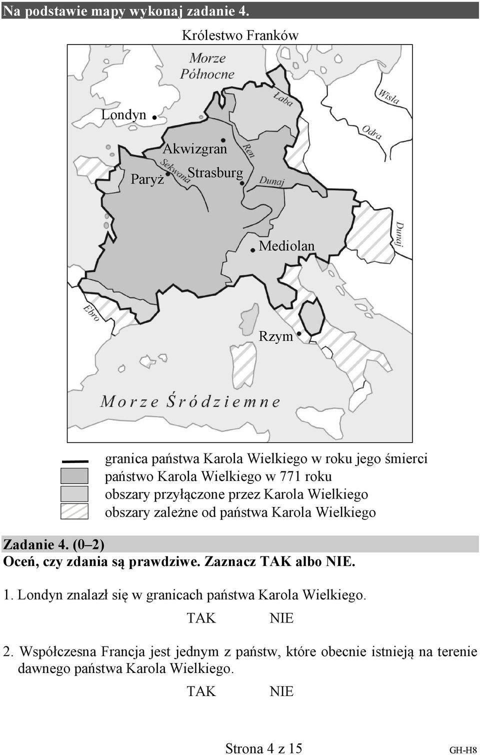 obszary przyłączone przez Karola Wielkiego obszary zależne od państwa Karola Wielkiego Zadanie 4. (0 2) Oceń, czy zdania są prawdziwe.