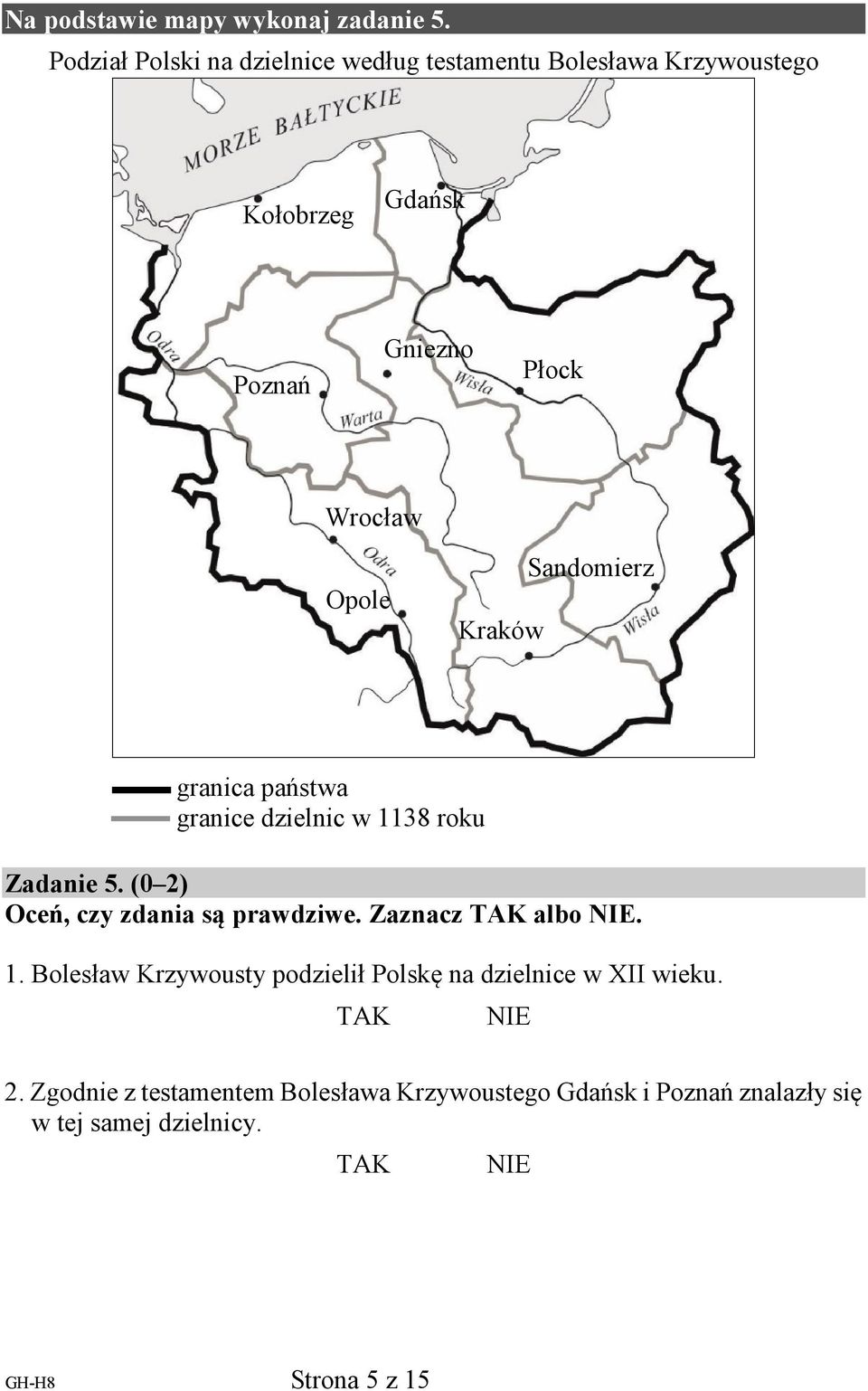 Kraków Sandomierz granica państwa granice dzielnic w 1138 roku Zadanie 5. (0 2) Oceń, czy zdania są prawdziwe.