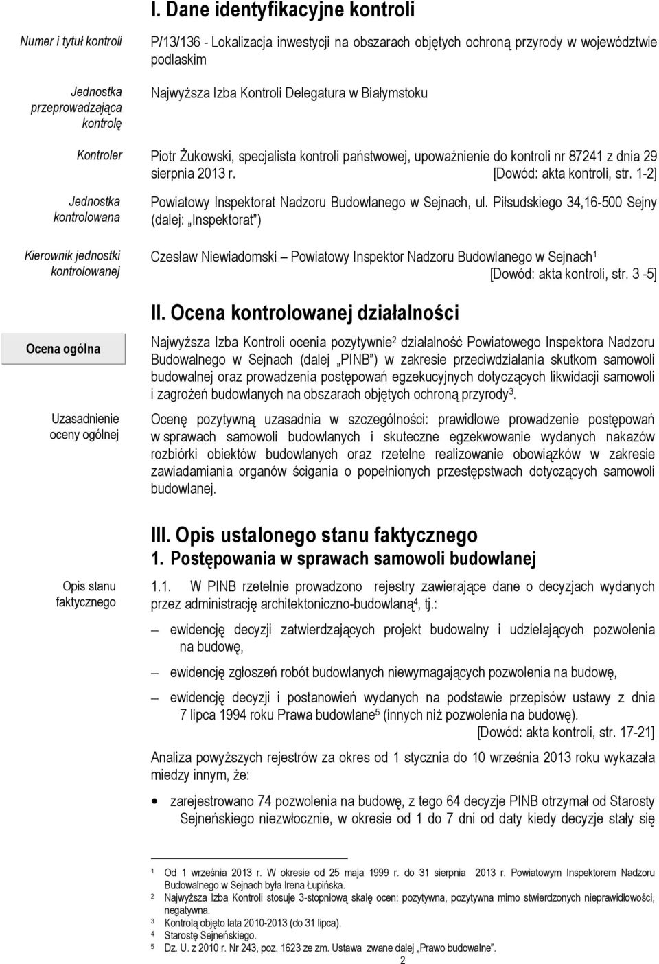 1-2] Jednostka kontrolowana Kierownik jednostki kontrolowanej Ocena ogólna Uzasadnienie oceny ogólnej Opis stanu faktycznego Powiatowy Inspektorat Nadzoru Budowlanego w Sejnach, ul.