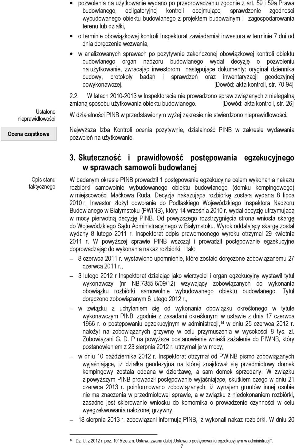 obowiązkowej kontroli Inspektorat zawiadamiał inwestora w terminie 7 dni od dnia doręczenia wezwania, w analizowanych sprawach po pozytywnie zakończonej obowiązkowej kontroli obiektu budowlanego