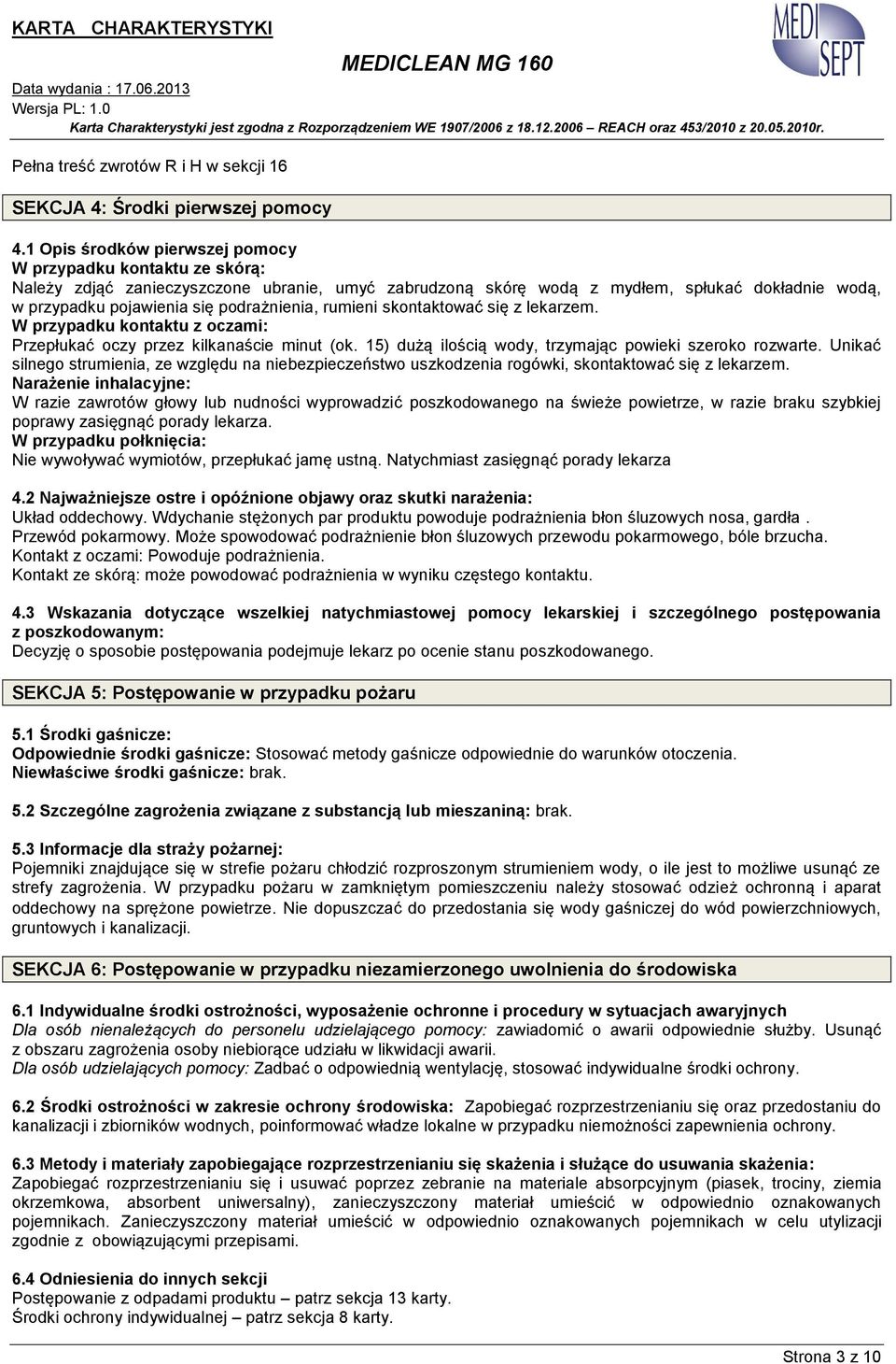 podrażnienia, rumieni skontaktować się z lekarzem. W przypadku kontaktu z oczami: Przepłukać oczy przez kilkanaście minut (ok. 15) dużą ilością wody, trzymając powieki szeroko rozwarte.