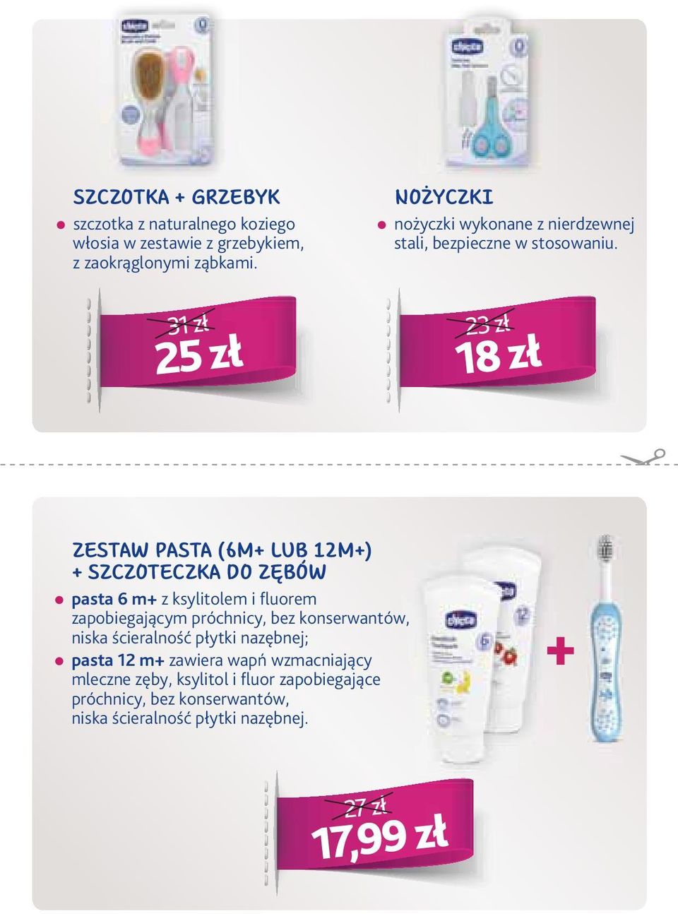 31 zł 25 zł 23 zł 18 zł ZESTAW PASTA (6M+ LUB 12M+) + SZCZOTECZKA DO ZĘBÓW pasta 6 m+ z ksylitolem i fluorem zapobiegającym