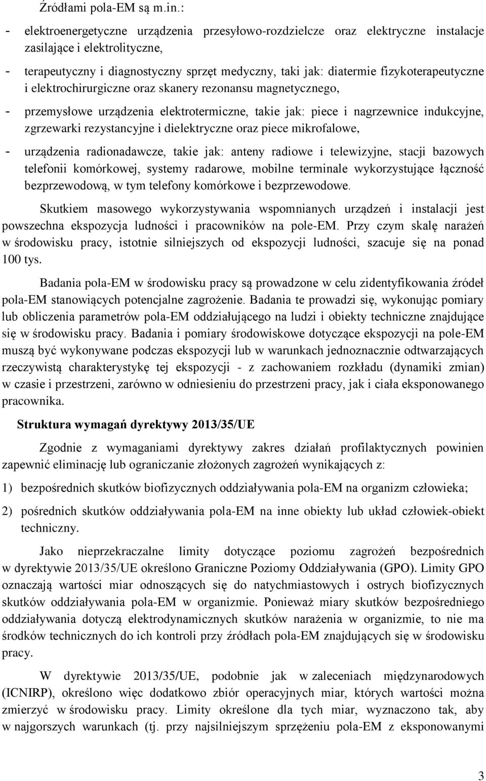 fizykoterapeutyczne i elektrochirurgiczne oraz skanery rezonansu magnetycznego, - przemysłowe urządzenia elektrotermiczne, takie jak: piece i nagrzewnice indukcyjne, zgrzewarki rezystancyjne i