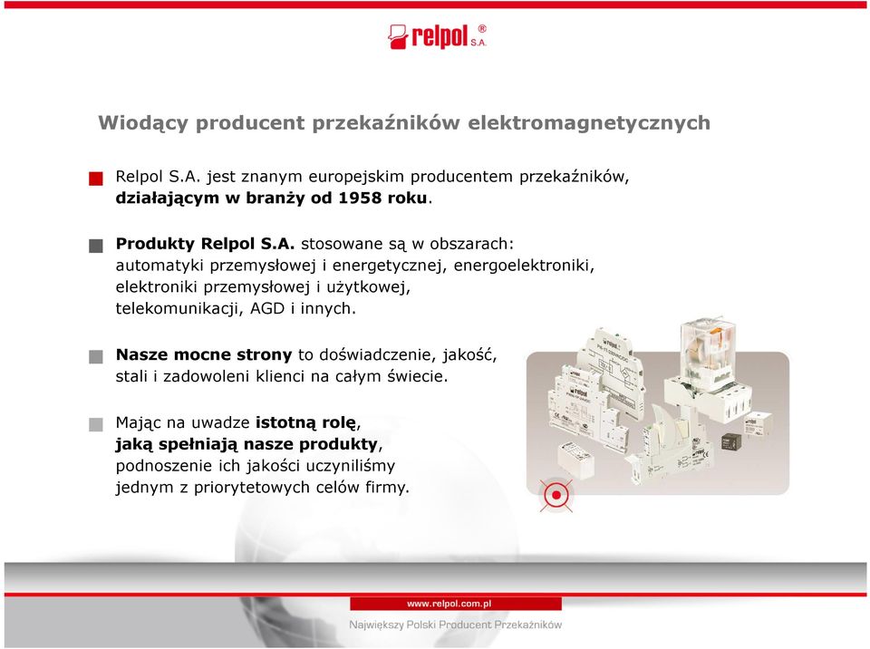 stosowane są w obszarach: automatyki przemysłowej i energetycznej, energoelektroniki, elektroniki przemysłowej i użytkowej,