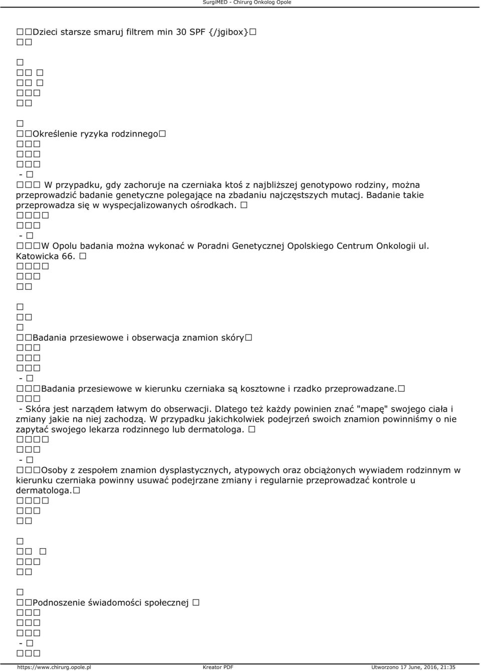 W Opolu badania można wykonać w Poradni Genetycznej Opolskiego Centrum Onkologii ul. Katowicka 66.