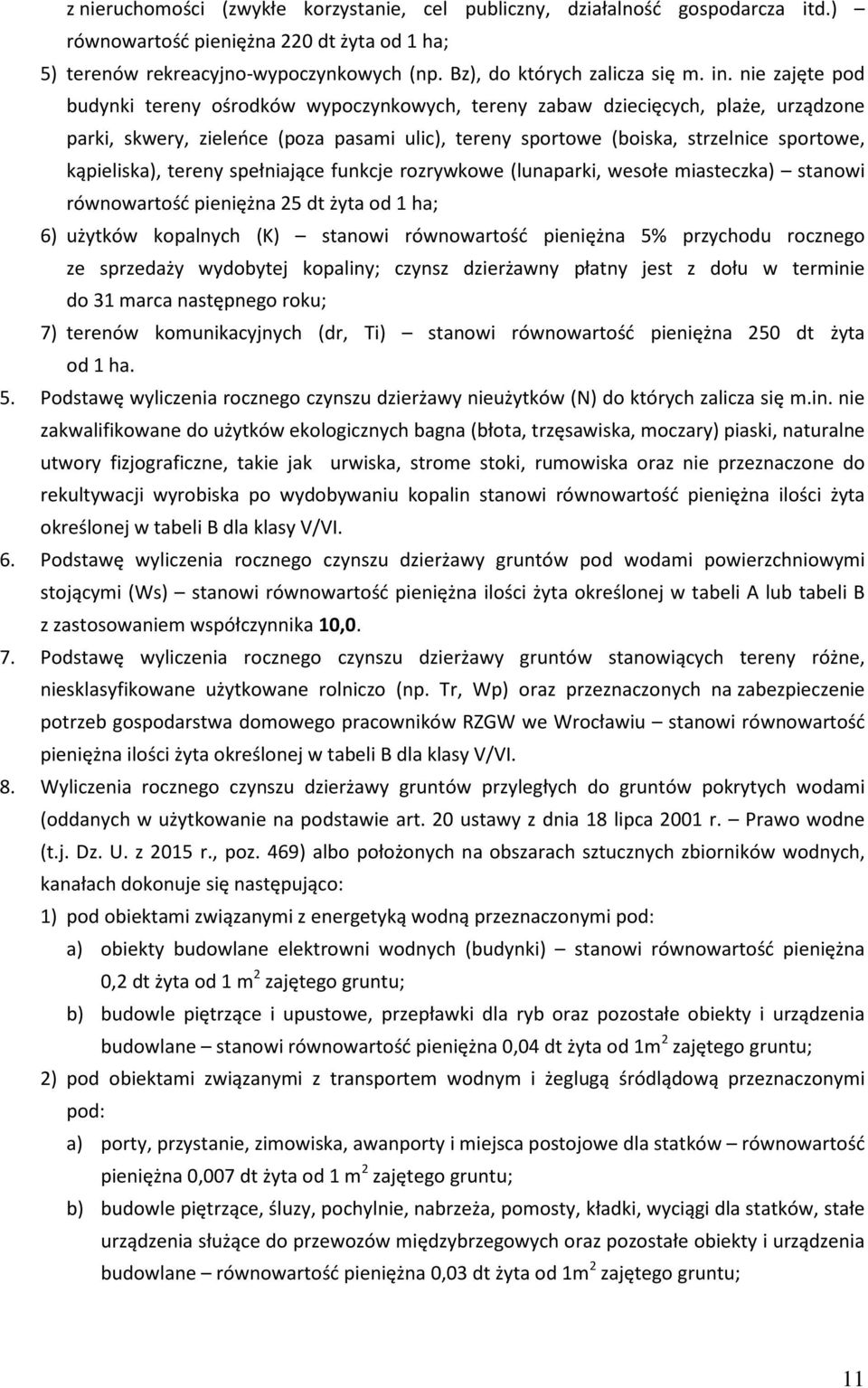 kąpieliska), tereny spełniające funkcje rozrywkowe (lunaparki, wesołe miasteczka) stanowi równowartość pieniężna 25 dt żyta od 1 ha; 6) użytków kopalnych (K) stanowi równowartość pieniężna 5%