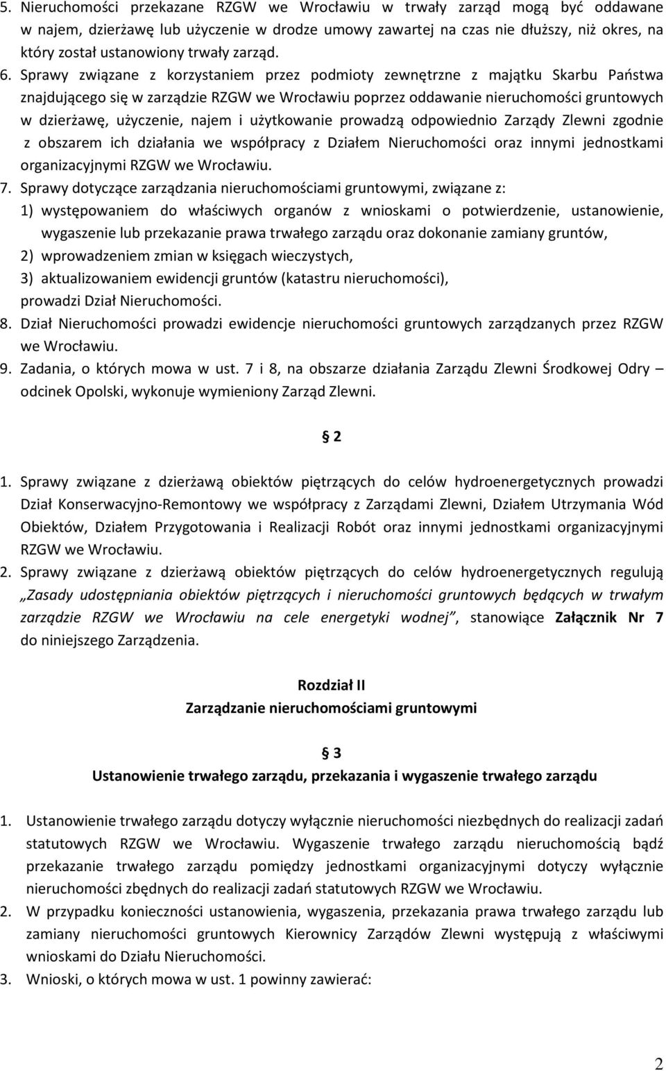 Sprawy związane z korzystaniem przez podmioty zewnętrzne z majątku Skarbu Państwa znajdującego się w zarządzie RZGW we Wrocławiu poprzez oddawanie nieruchomości gruntowych w dzierżawę, użyczenie,
