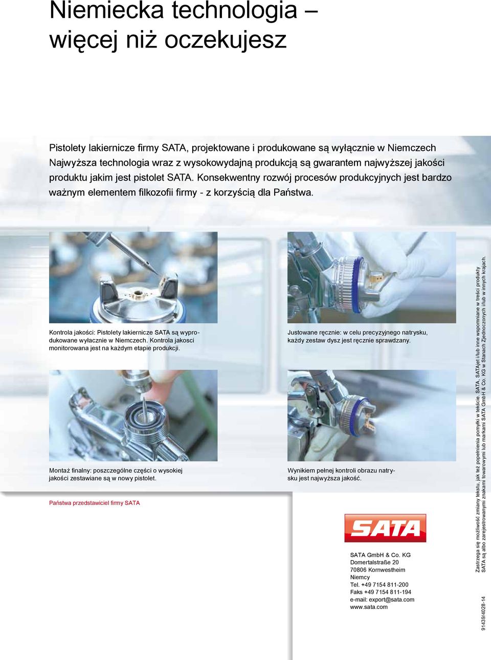 Kontrola jakości: Pistolety lakiernicze SATA są wyprodukowane wyłacznie w Niemczech. Kontrola jakosci monitorowana jest na każdym etapie produkcji.