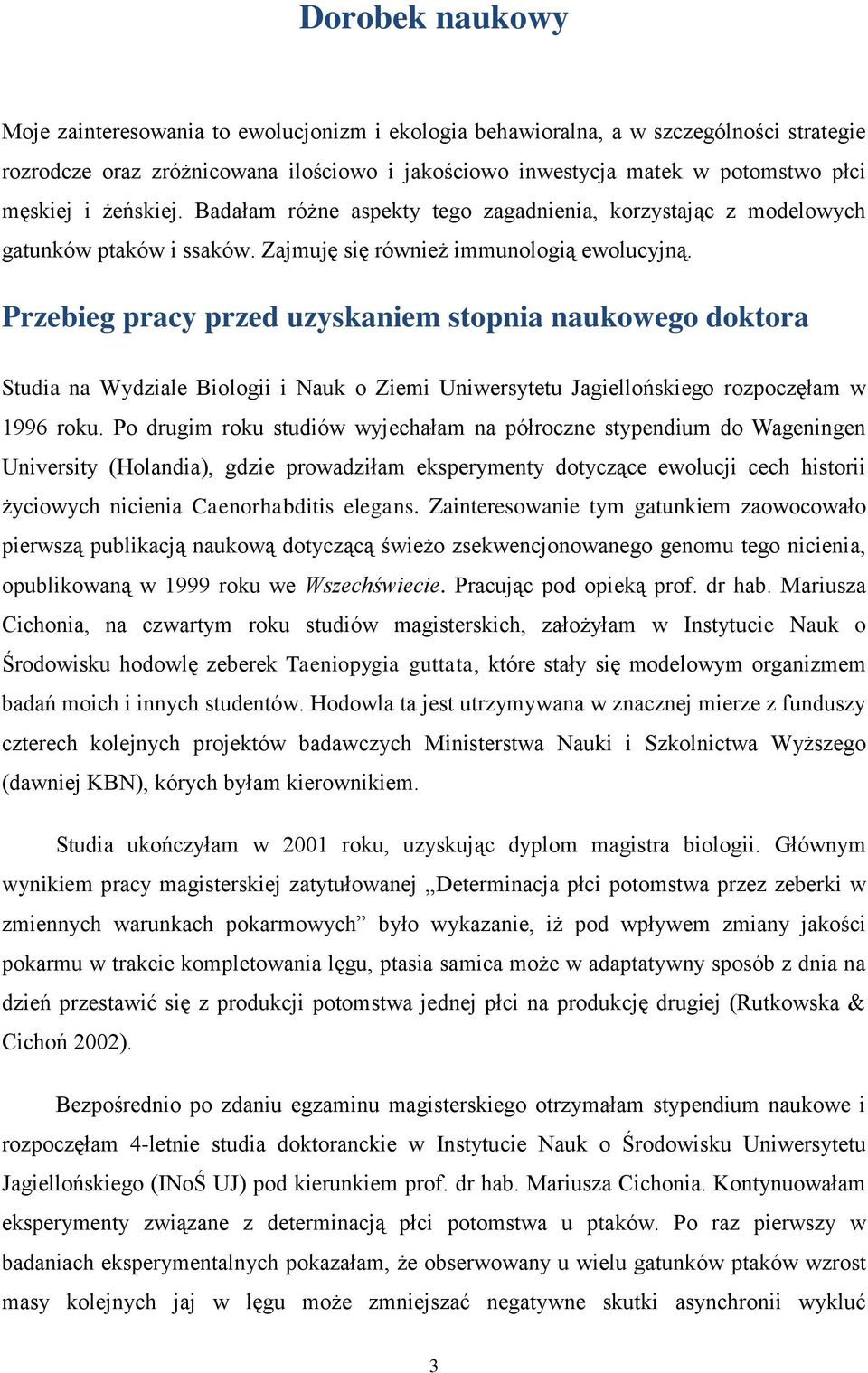 Przebieg pracy przed uzyskaniem stopnia naukowego doktora Studia na Wydziale Biologii i Nauk o Ziemi Uniwersytetu Jagiellońskiego rozpoczęłam w 1996 roku.