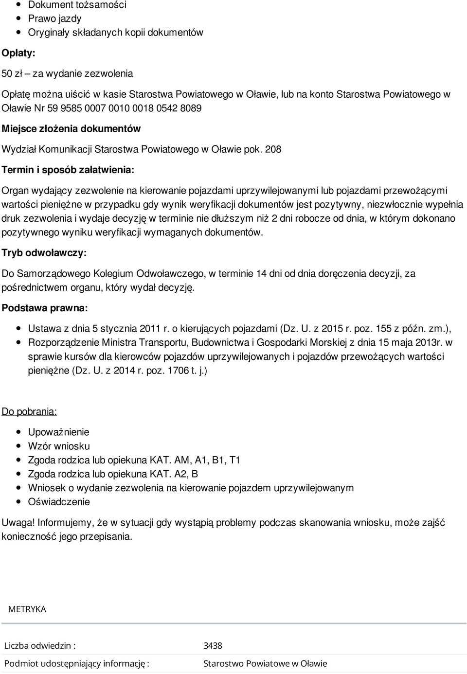 208 Organ wydający zezwolenie na kierowanie pojazdami uprzywilejowanymi lub pojazdami przewożącymi wartości pieniężne w przypadku gdy wynik weryfikacji dokumentów jest pozytywny, niezwłocznie
