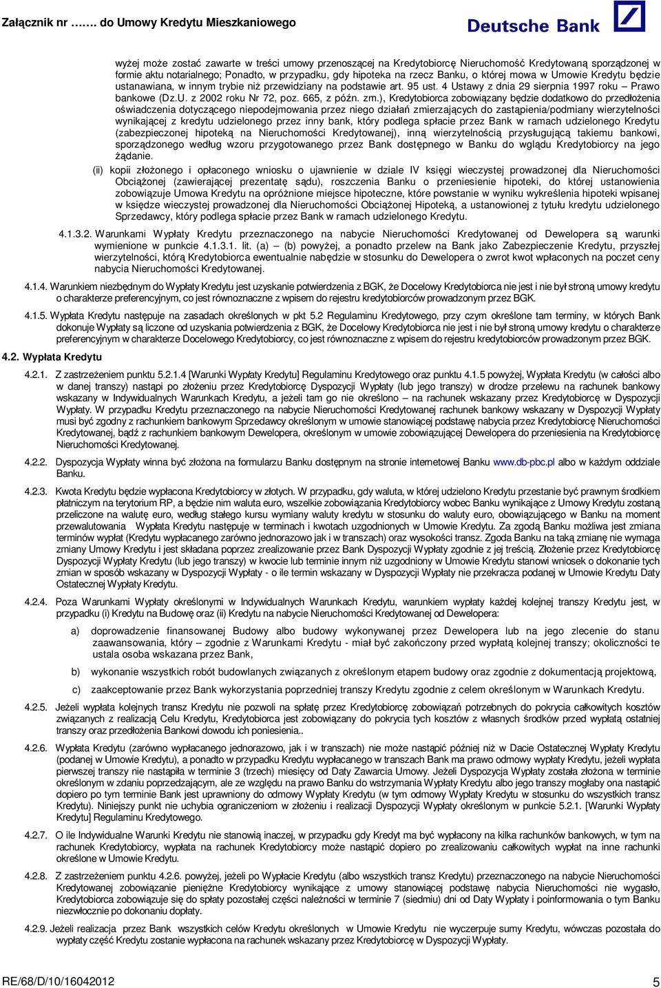 ), Kredytobiorca zobowi zany b dzie dodatkowo do przed enia wiadczenia dotycz cego niepodejmowania przez niego dzia zmierzaj cych do zast pienia/podmiany wierzytelno ci wynikaj cej z kredytu