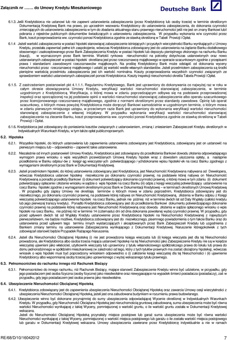Kredytobiorcy do ustanowienia zabezpieczenia, do dokonania czynno ci zmierzaj cych do ustanowienia zabezpieczenia w tym do zbadania aktualnego stanu prawnego nieruchomo ci je li nie jest on znany