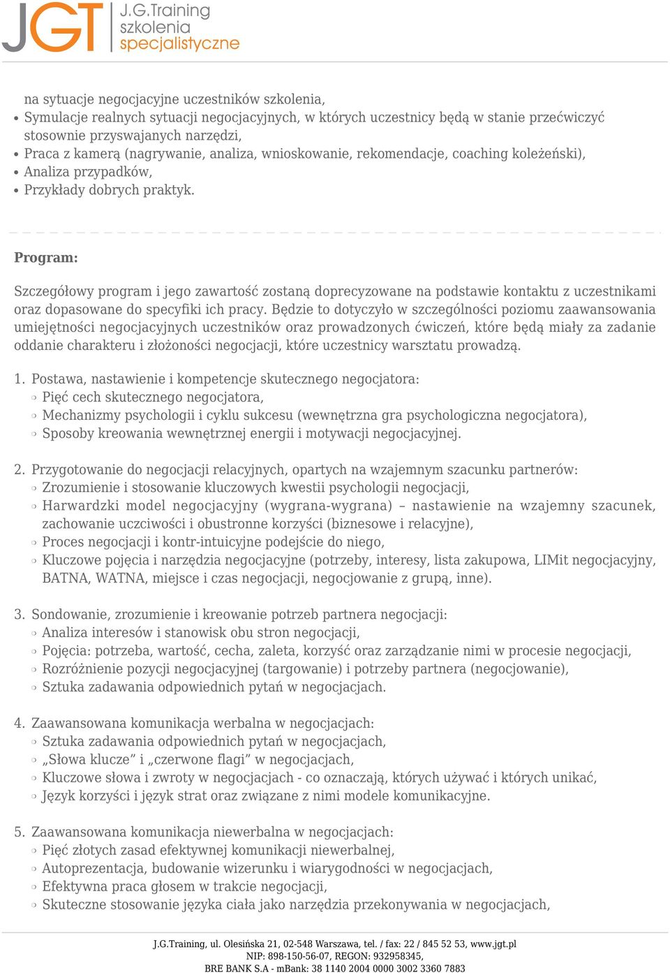 Program: Szczegółowy program i jego zawartość zostaną doprecyzowane na podstawie kontaktu z uczestnikami oraz dopasowane do specyfiki ich pracy.