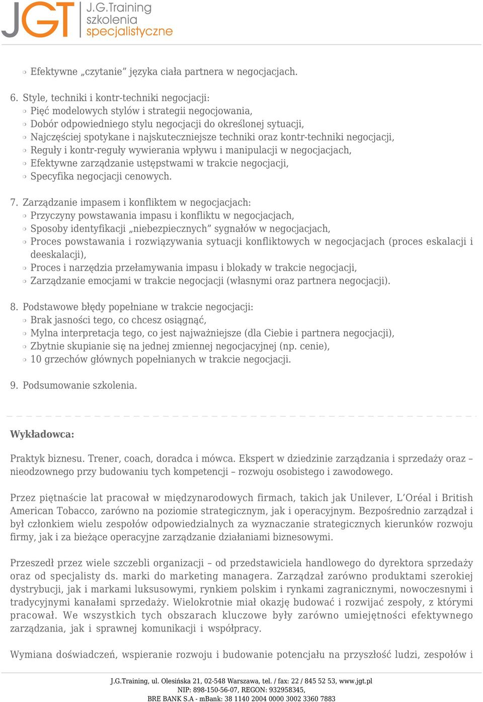 techniki oraz kontr-techniki negocjacji, Reguły i kontr-reguły wywierania wpływu i manipulacji w negocjacjach, Efektywne zarządzanie ustępstwami w trakcie negocjacji, Specyfika negocjacji cenowych.