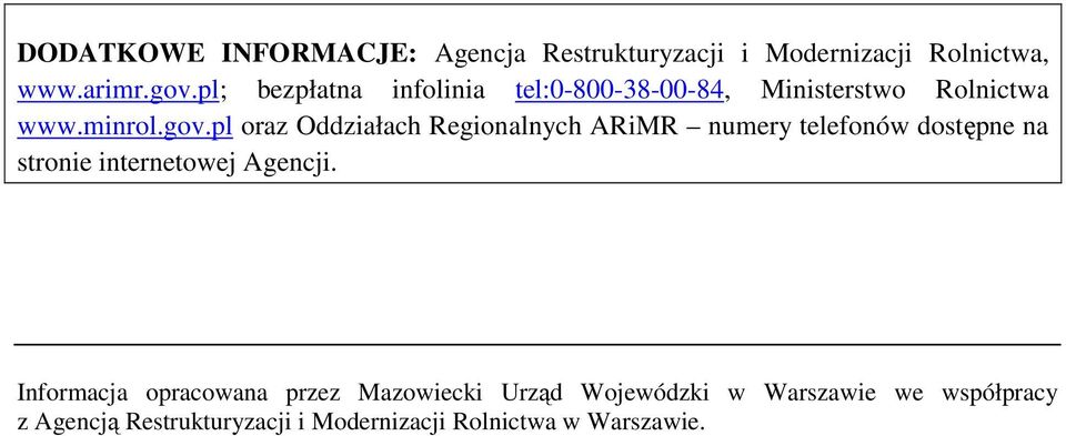 pl oraz Oddziałach Regionalnych ARiMR numery telefonów dostępne na stronie internetowej Agencji.