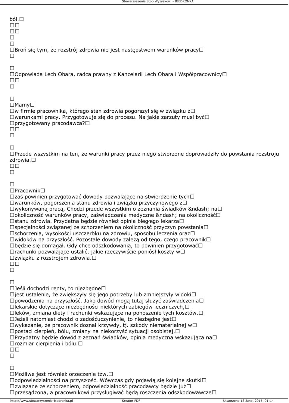 Przede wszystkim na ten, że warunki pracy przez niego stworzone doprowadziły do powstania rozstroju zdrowia.