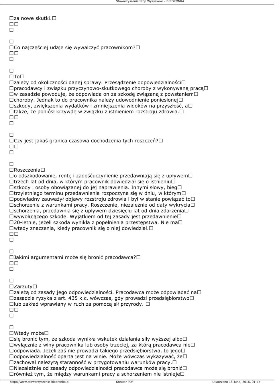 Jednak to do pracownika należy udowodnienie poniesionej szkody, zwiększenia wydatków i zmniejszenia widoków na przyszłość, a także, że poniósł krzywdę w związku z istnieniem rozstroju zdrowia.
