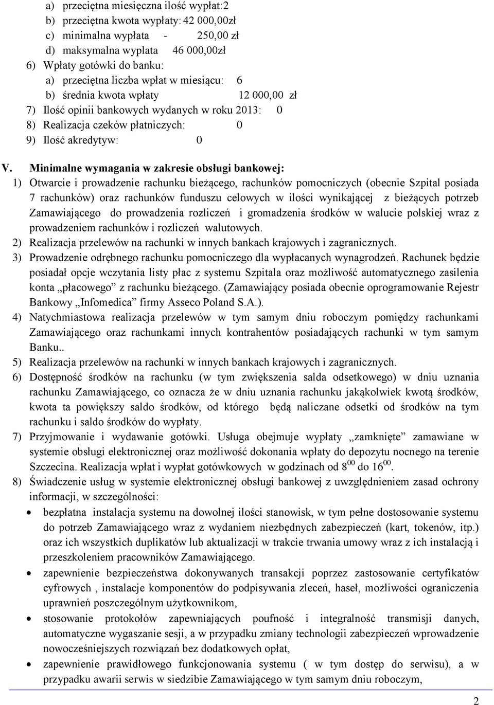 Minimalne wymagania w zakresie obsługi bankowej: 1) Otwarcie i prowadzenie rachunku bieżącego, rachunków pomocniczych (obecnie Szpital posiada 7 rachunków) oraz rachunków funduszu celowych w ilości