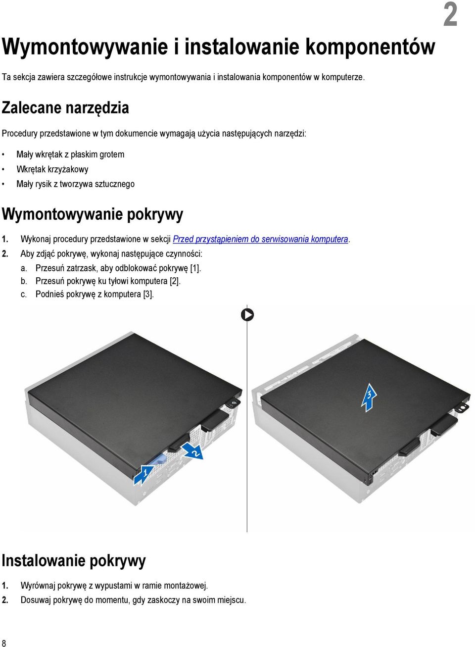 Wymontowywanie pokrywy 1. Wykonaj procedury przedstawione w sekcji Przed przystąpieniem do serwisowania komputera. 2. Aby zdjąć pokrywę, wykonaj następujące czynności: a.