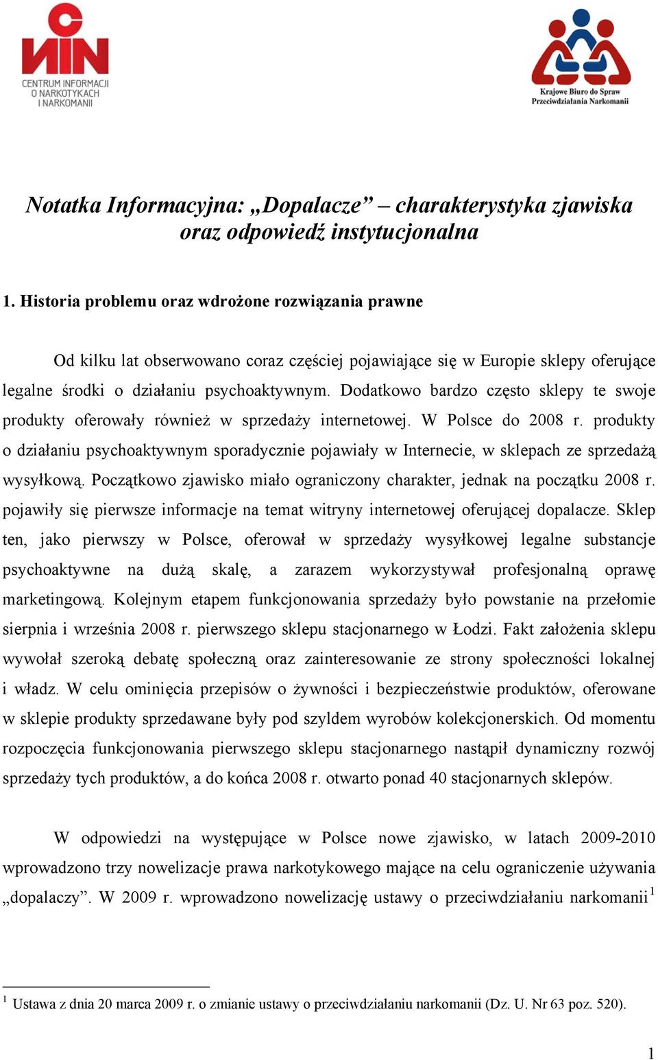 Dodatkowo bardzo często sklepy te swoje produkty oferowały również w sprzedaży internetowej. W Polsce do 2008 r.