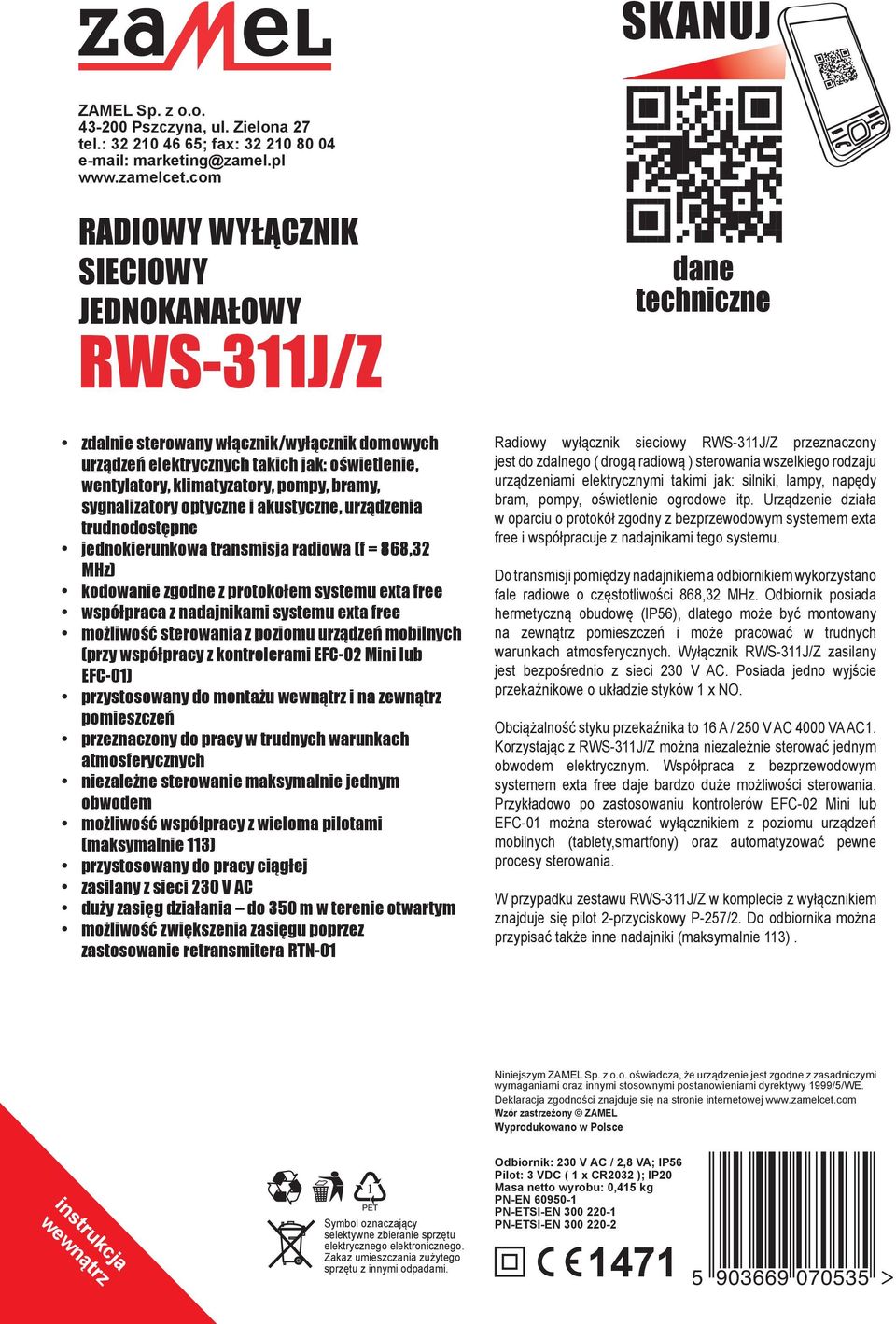 sygnalizatory optyczne i akustyczne, urządzenia trudnodostępne jednokierunkowa transmisja radiowa (f = 868,32 MHz) kodowanie zgodne z protokołem systemu exta free współpraca z nadajnikami systemu