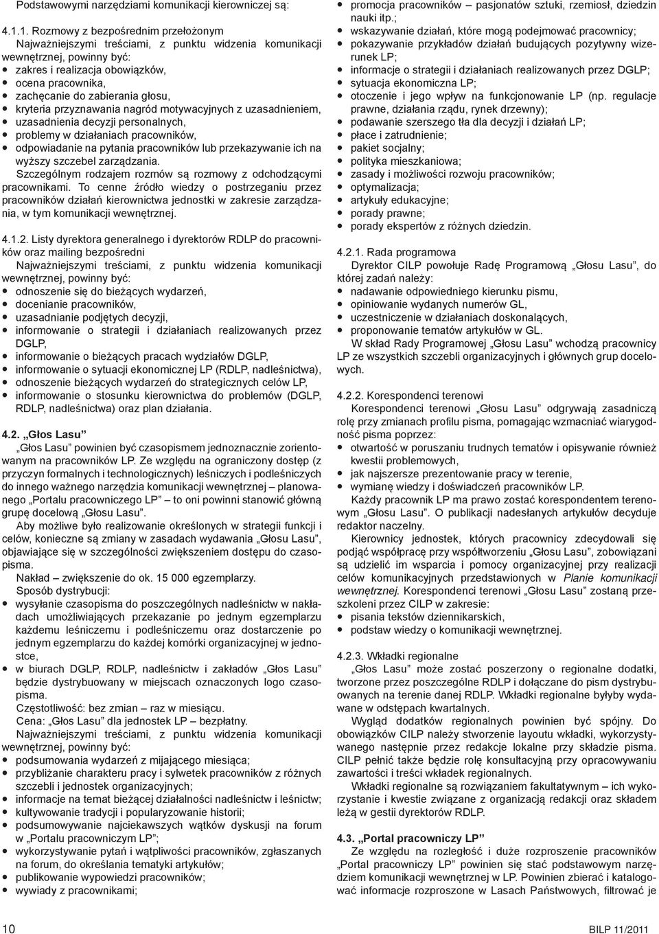 głosu, kryteria przyznawania nagród motywacyjnych z uzasadnieniem, uzasadnienia decyzji personalnych, problemy w działaniach pracowników, odpowiadanie na pytania pracowników lub przekazywanie ich na