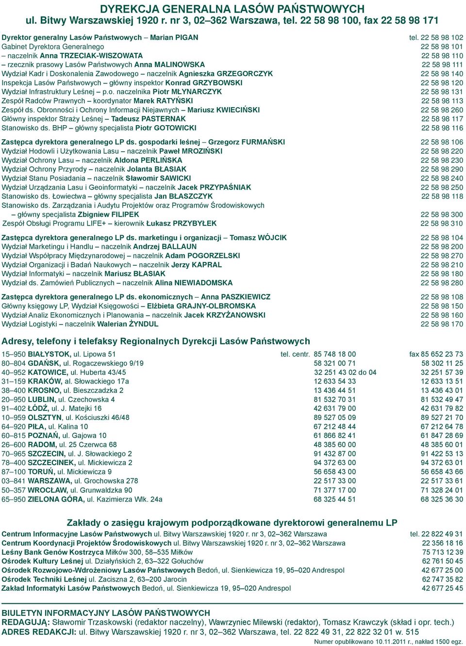 Zawodowego naczelnik Agnieszka GRZEGORCZYK 22 58 98 140 Inspekcja Lasów Państwowych główny inspektor Konrad GRZYBOWSKI 22 58 98 120 Wydział Infrastruktury Leśnej p.o. naczelnika Piotr MŁYNARCZYK 22 58 98 131 Zespół Radców Prawnych koordynator Marek RATYŃSKI 22 58 98 113 Zespół ds.