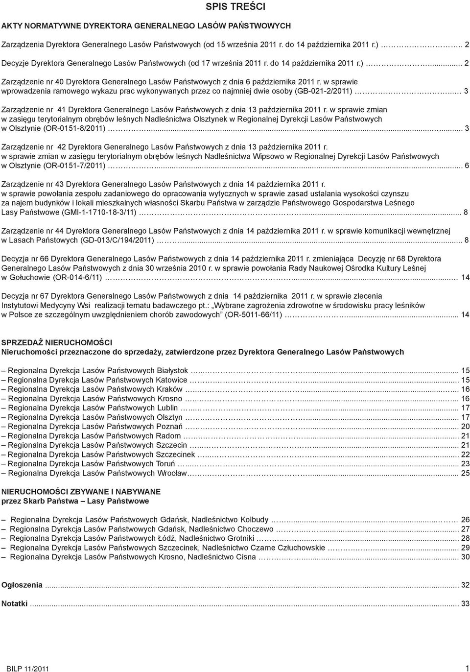 w sprawie wprowadzenia ramowego wykazu prac wykonywanych przez co najmniej dwie osoby (GB-021-2/2011)... 3 Zarządzenie nr 41 Dyrektora Generalnego Lasów Państwowych z dnia 13 października 2011 r.