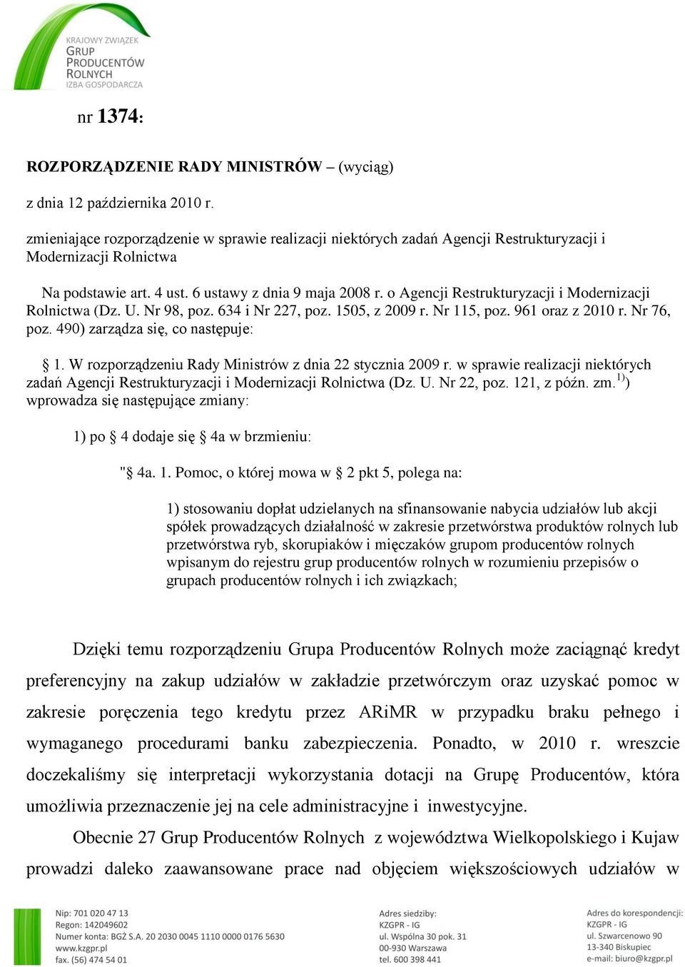 o Agencji Restrukturyzacji i Modernizacji Rolnictwa (Dz. U. Nr 98, poz. 634 i Nr 227, poz. 1505, z 2009 r. Nr 115, poz. 961 oraz z 2010 r. Nr 76, poz. 490) zarządza się, co następuje: 1.